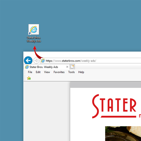 From Internet Explorer go to staterbros.com/weekly ad. Click the icon next to the URL and drag it to your desktop.